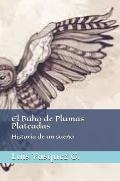 Cover for Luis Vasquez G · El Buho de Plumas Plateada (Paperback Book) (2019)