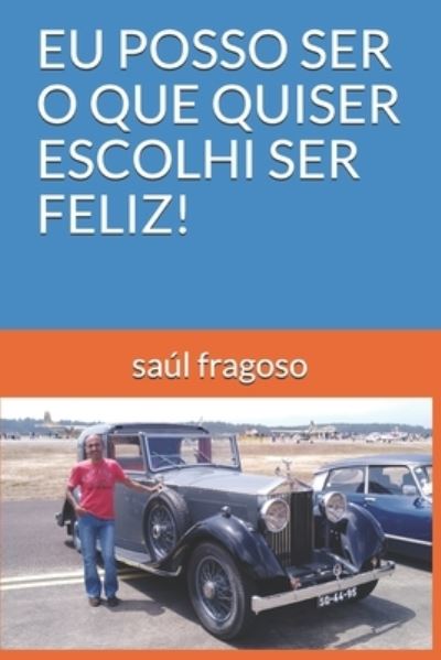 Cover for Saul Fragoso · Eu Posso Ser O Que Quiser Escolhi Ser Feliz! (Paperback Book) (2019)