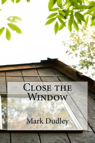 Cover for Mark Dudley · Close the Window (Paperback Bog) (2018)