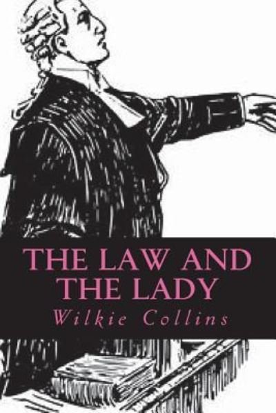 The Law and the Lady - Wilkie Collins - Libros - Createspace Independent Publishing Platf - 9781722019938 - 27 de junio de 2018