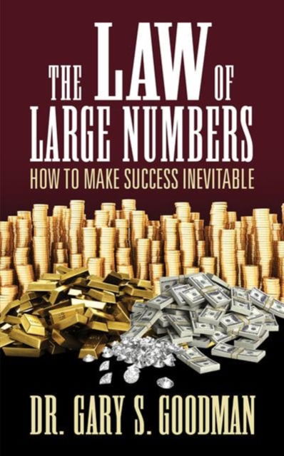 The Law of Large Numbers: How to Make Success Inevitable - Goodman, Dr, Gary S. - Books - G&D Media - 9781722501938 - March 14, 2019