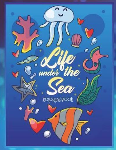 Cover for Kelly Amaretto · Life Under the Sea Coloring Book (Paperback Book) (2018)