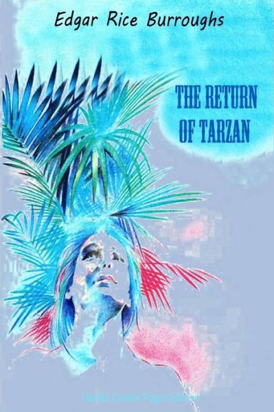 The Return of Tarzan - Edgar Rice Burroughs - Books - Createspace Independent Publishing Platf - 9781725513938 - August 15, 2018