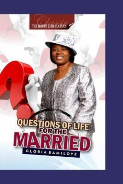 Questions of Life for the Married - Gloria Bamiloye - Książki - Createspace Independent Publishing Platf - 9781726491938 - 15 sierpnia 2018