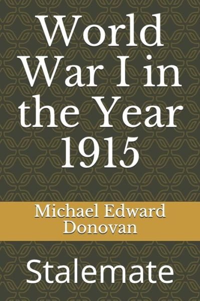 World War I in the Year 1915 - Michael Edward Donovan - Boeken - Independently Published - 9781730702938 - 31 oktober 2018