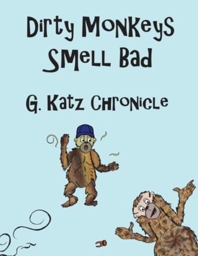 Cover for G Katz Chronicle · Dirty Monkeys Smell Bad (Pocketbok) (2018)