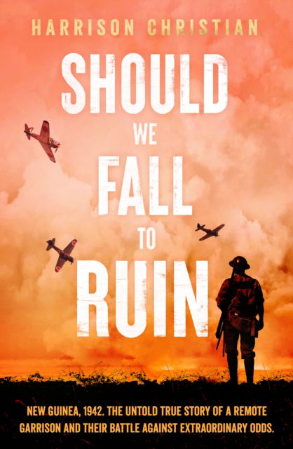 Cover for Harrison Christian · Should We Fall to Ruin: New Guinea, 1942. The untold true story of a remote garrison and their battle against extraordinary odds. (Paperback Book) (2025)