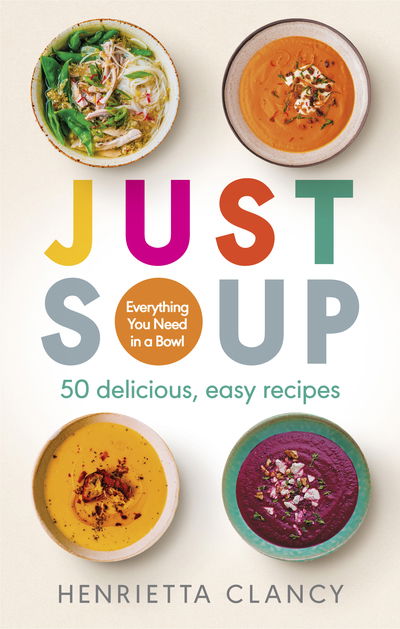 Cover for Henrietta Clancy · Just Soup: 50 Mouth-Watering Recipes for Health and Life (Paperback Book) (2019)