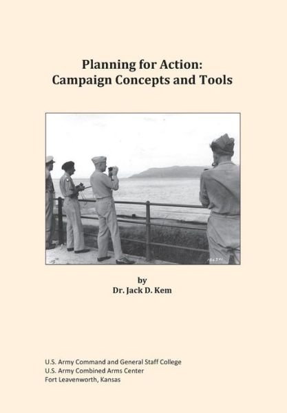 Planning for Action: Campaign Concepts and Tools - Us Army Combined Arms Center - Books - Military Bookshop - 9781782662938 - August 30, 2012