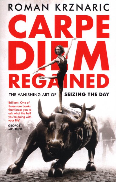 Cover for Roman Krznaric · Carpe Diem Regained: The Vanishing Art of Seizing the Day (Paperback Book) (2018)