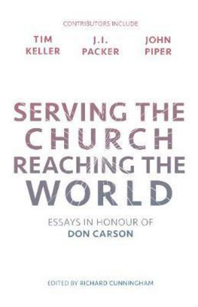 Serving the Church, Reaching the World: Essays In Honour Of Don Carson - Cunningham, Richard (Reader) - Books - Inter-Varsity Press - 9781783595938 - March 23, 2017