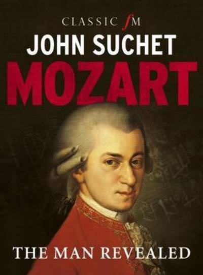 Cover for John Suchet · Mozart: The Man Revealed (Gebundenes Buch) (2016)