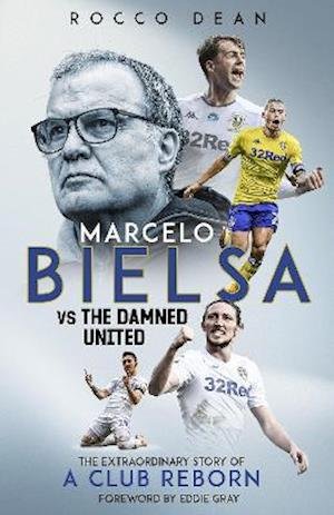 Marcelo Bielsa vs The Damned United: The Extraordinary Story of a Club Reborn - Rocco Dean - Boeken - Pitch Publishing Ltd - 9781785319938 - 2 augustus 2021
