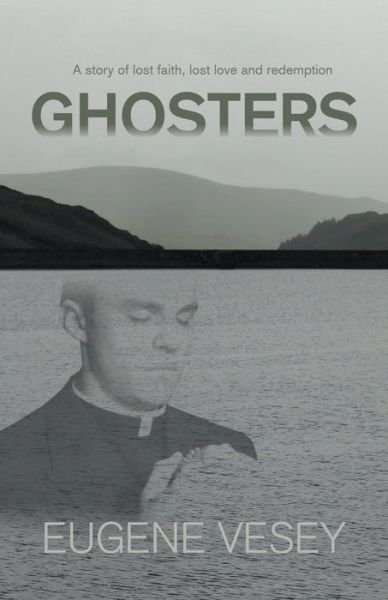 Eugene Vesey · Ghosters: a story of lost faith, lost love and redemption (Pocketbok) (2016)