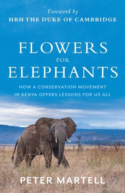 Cover for Peter Martell · Flowers for Elephants: How a Conservation Movement in Kenya Offers Lessons for Us All (Innbunden bok) (2022)