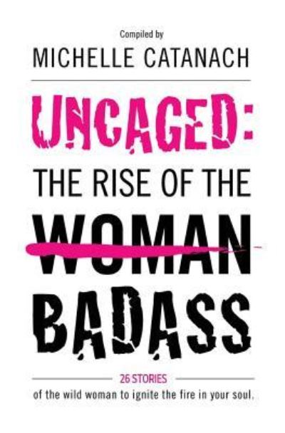 Cover for Michelle Catanach · Uncaged: The Rise of the Badass (Paperback Book) (2018)