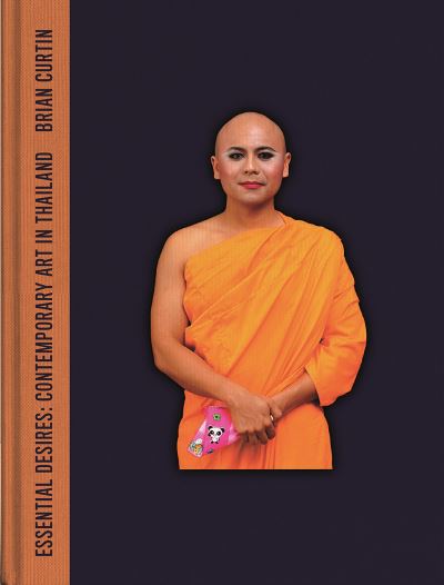 Cover for Brian Curtin · Essential Desires: Contemporary Art in Thailand (Hardcover Book) (2021)