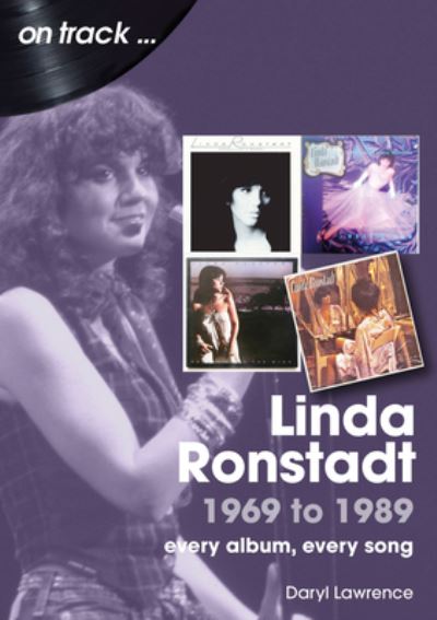 Cover for Daryl Richard Lawrence · Linda Ronstadt 1969 to 1989 On Track: Every Album, Every Song - On Track (Taschenbuch) (2023)