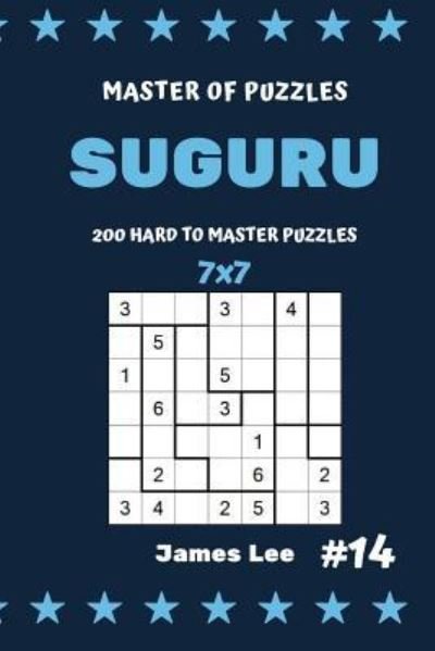 Master of Puzzles Suguru - 200 Hard to Master Puzzles 7x7 Vol.14 - James Lee - Bøker - Independently Published - 9781790805938 - 5. desember 2018
