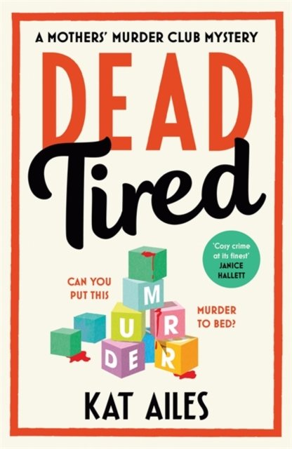 Cover for Kat Ailes · Dead Tired: 'Cosy crime at its finest!' - Janice Hallett - A Mothers' Murder Club Mystery (Hardcover bog) (2024)