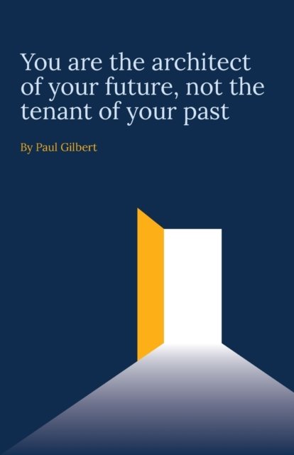 You are the architect of your future, not the tenant of your past - Paul Gilbert - Books - Lawbook Consulting Ltd T/A Lbc Wise Coun - 9781838358938 - December 31, 2022