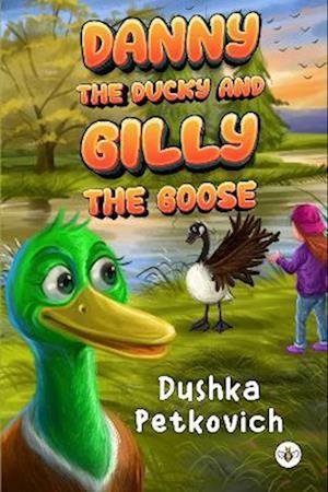 Cover for Dushka Petkovich · Danny the Ducky and Gilly the Goose (Hardcover bog) (2023)