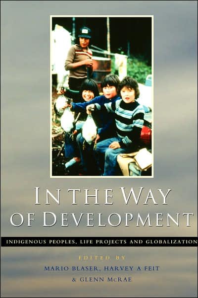 Cover for Blaser Mario · In the Way of Development: Indigenous Peoples, Life Projects and Globalization (Pocketbok) [Bilingual edition] (2004)