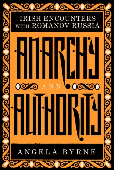 Cover for Angela Byrne · Anarchy and Authority: Irish Encounters with Romanov Russia (Taschenbuch) (2024)