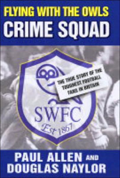 Flying with the Owls Crime Squad - Paul Allen - Kirjat - John Blake Publishing Ltd - 9781844540938 - torstai 31. maaliskuuta 2005