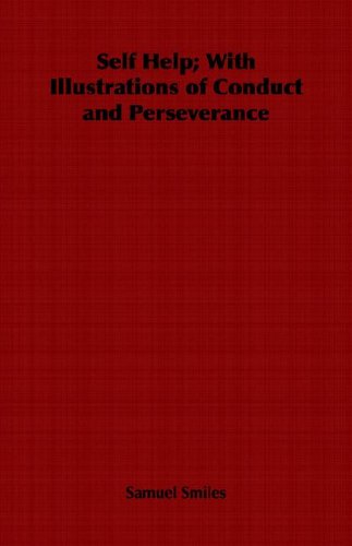 Self Help; with Illustrations of Conduct and Perseverance - Samuel Jr. Smiles - Böcker - Obscure Press - 9781846645938 - 24 maj 2006