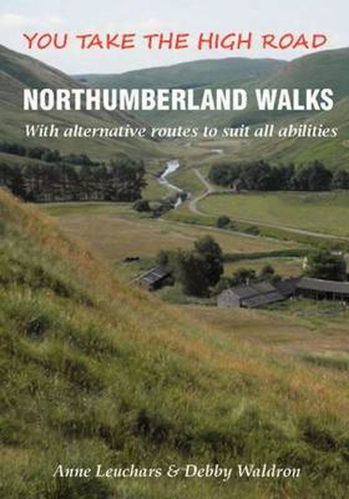 Cover for Anne Leuchars · Northumberland Walks: You Take the High Road with Alternative Routes to Suit All Abilities (Pocketbok) (2014)