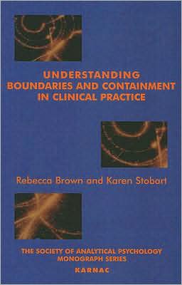 Cover for Rebecca Brown · Understanding Boundaries and Containment in Clinical Practice - The Society of Analytical Psychology Monograph Series (Paperback Book) (2007)