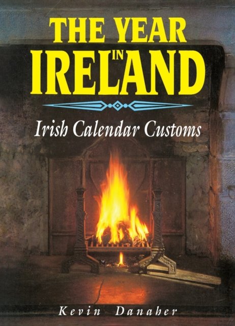 Cover for Mr Kevin Danaher · The Year In Ireland: Irish Calendar Customs (Paperback Book) [New edition] (2023)