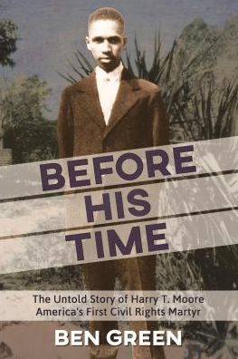 Cover for Ben Green · Before His Time The Untold Story of Harry T. Moore, America's First Civil Rights Martyr (Paperback Book) (2017)