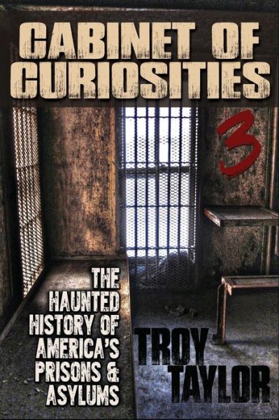 Cabinet of Curiosities 3 - Troy Taylor - Books - Whitechapel Productions - 9781892523938 - March 2, 2015