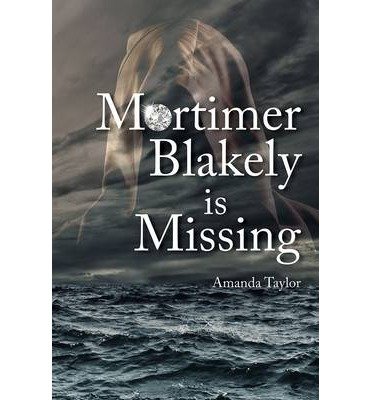Mortimer Blakely is Missing - Amanda Taylor - Kirjat - Jeremy Mills Publishing - 9781906600938 - maanantai 18. toukokuuta 2015