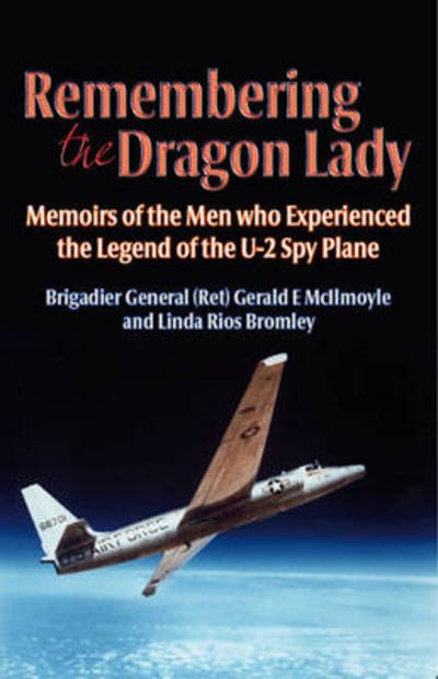 Cover for McIlmoyle (Ret.), Brig Gen Gerald E. · Remembering the Dragon Lady: Memoirs of the Men Who Experienced the Legend of the U-2 Spy Plane (Paperback Book) (2013)