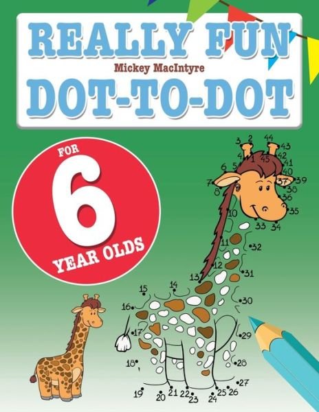 Cover for Mickey MacIntyre · Really Fun Dot To Dot For 6 Year Olds: Fun, educational dot-to-dot puzzles for six year old children (Pocketbok) (2020)