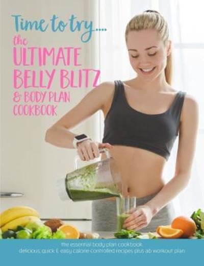 Cover for Cooknation · Time to try... The Ultimate Belly Blitz &amp; Body Plan Cookbook (Paperback Bog) (2019)