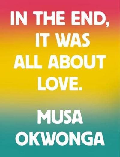 Cover for Musa Okwonga · In The End, It Was All About Love (Pocketbok) (2021)