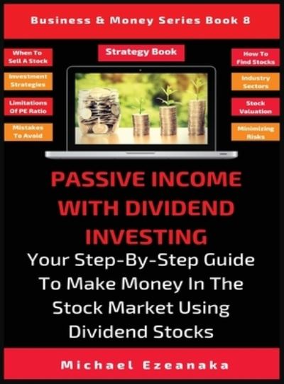 Cover for Michael Ezeanaka · Passive Income With Dividend Investing (Hardcover Book) (2019)