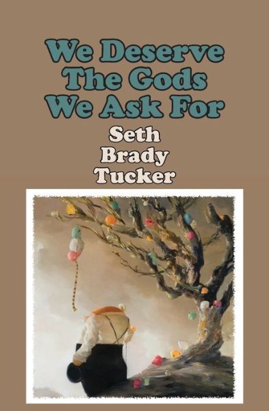 Cover for Seth Brady Tucker · We Deserve the Gods We Ask for (Paperback Book) (2014)