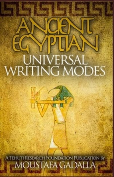 Cover for Moustafa Gadalla · The Ancient Egyptian Universal Writing Modes (Paperback Book) (2017)