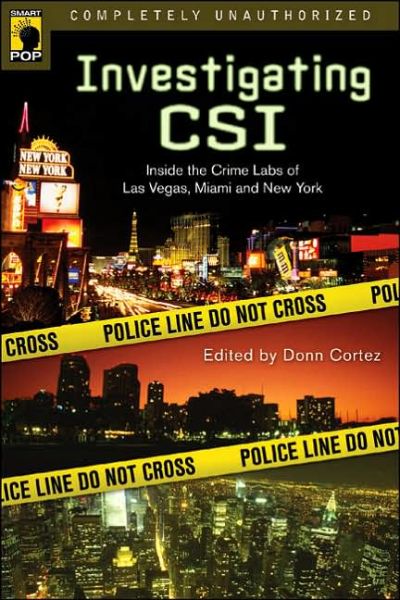 Investigating CSI: Inside the Crime Labs of Las Vegas, Miami and New York - Donn Cortez - Books - BenBella Books - 9781932100938 - September 10, 2006