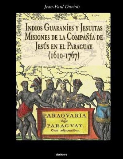 Cover for Jean Paul Duviols · Indios Guaranies y Jesuitas Misiones de la Compania de Jesus en el Paraguay (1610-1767) (Paperback Book) (2018)
