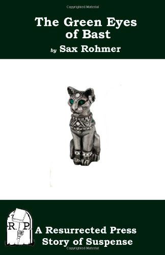 The Green Eyes of Bast - Sax Rohmer - Books - Resurrected Press - 9781935774938 - March 6, 2011