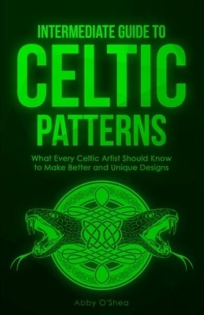 Cover for Abby O'Shea · Intermediate Guide to Celtic Patterns (Pocketbok) (2020)