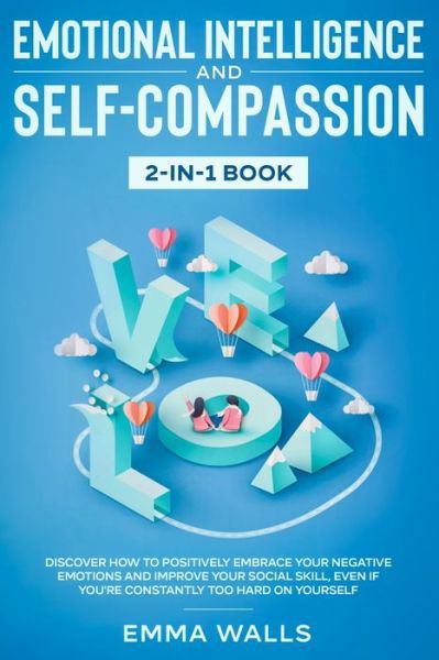 Emotional Intelligence and Self-Compassion 2-in-1 Book - Emma Walls - Książki - Native Publisher - 9781952083938 - 12 marca 2020