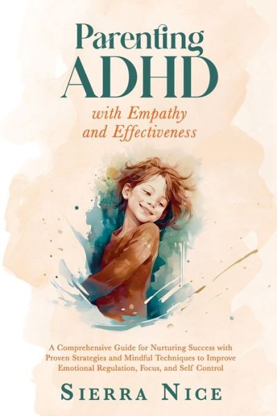 Cover for Sierra Nice · Parenting ADHD with Empathy and Effectiveness (Book) (2023)