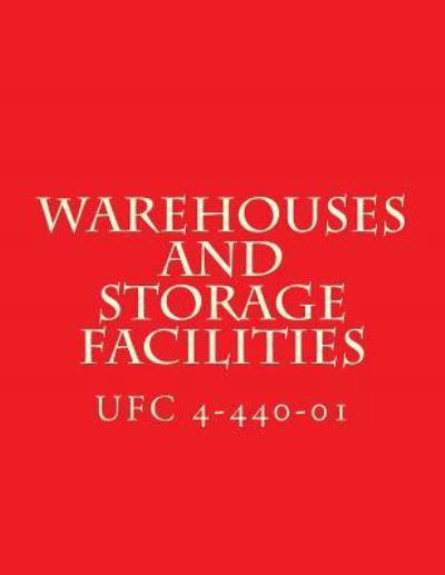 Ufc 4-440-01, Warehouses and Storage Facilities - Department of Defense - Bücher - Createspace Independent Publishing Platf - 9781973969938 - 1. Oktober 2014